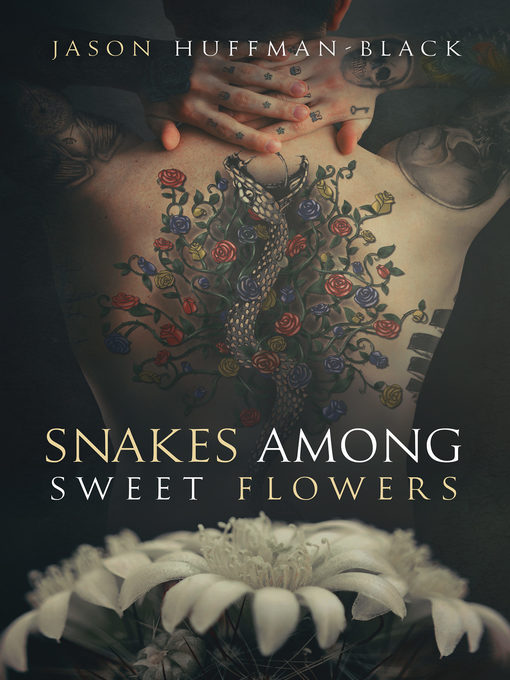 Title details for Snakes Among Sweet Flowers by Jason Huffman-Black - Available